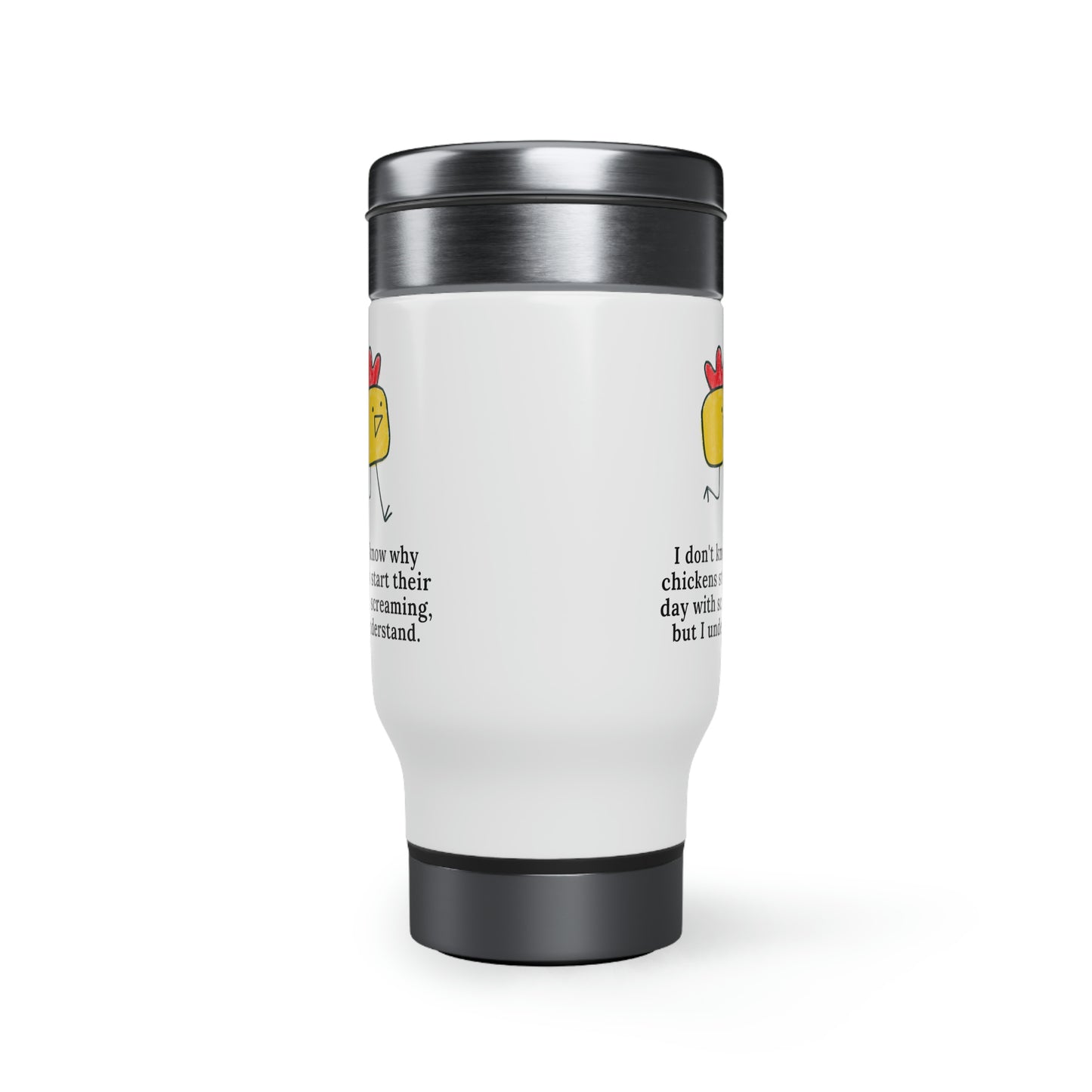 I Don't Know Why Chickens Start Their Day Screaming Travel Mug with Handle, 14oz
