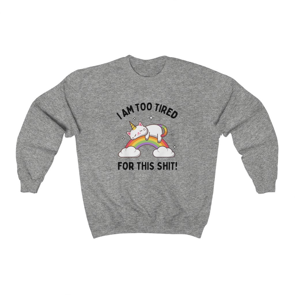 I'm Too Tired For This Shit Unisex Crewneck Sweatshirt