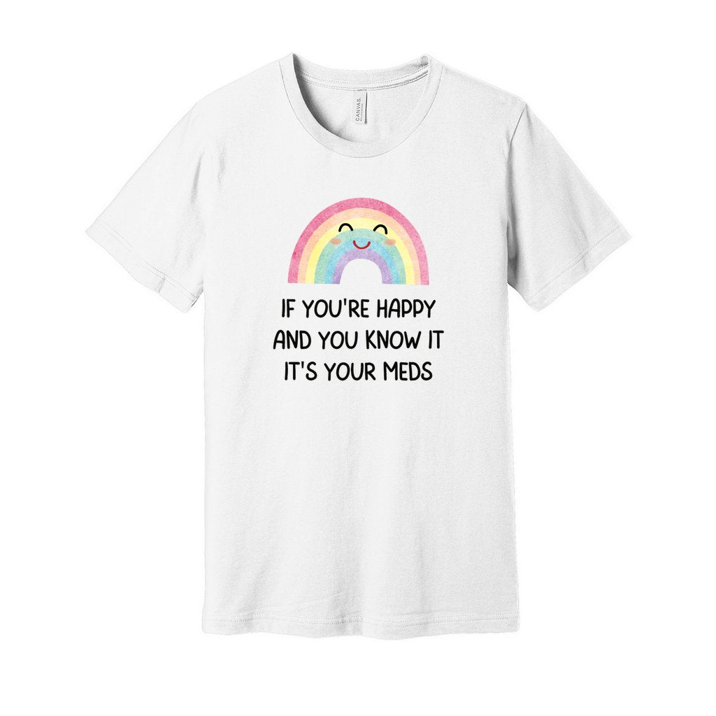 If You're Happy and You Know It, It's Your Meds Jersey T-shirt