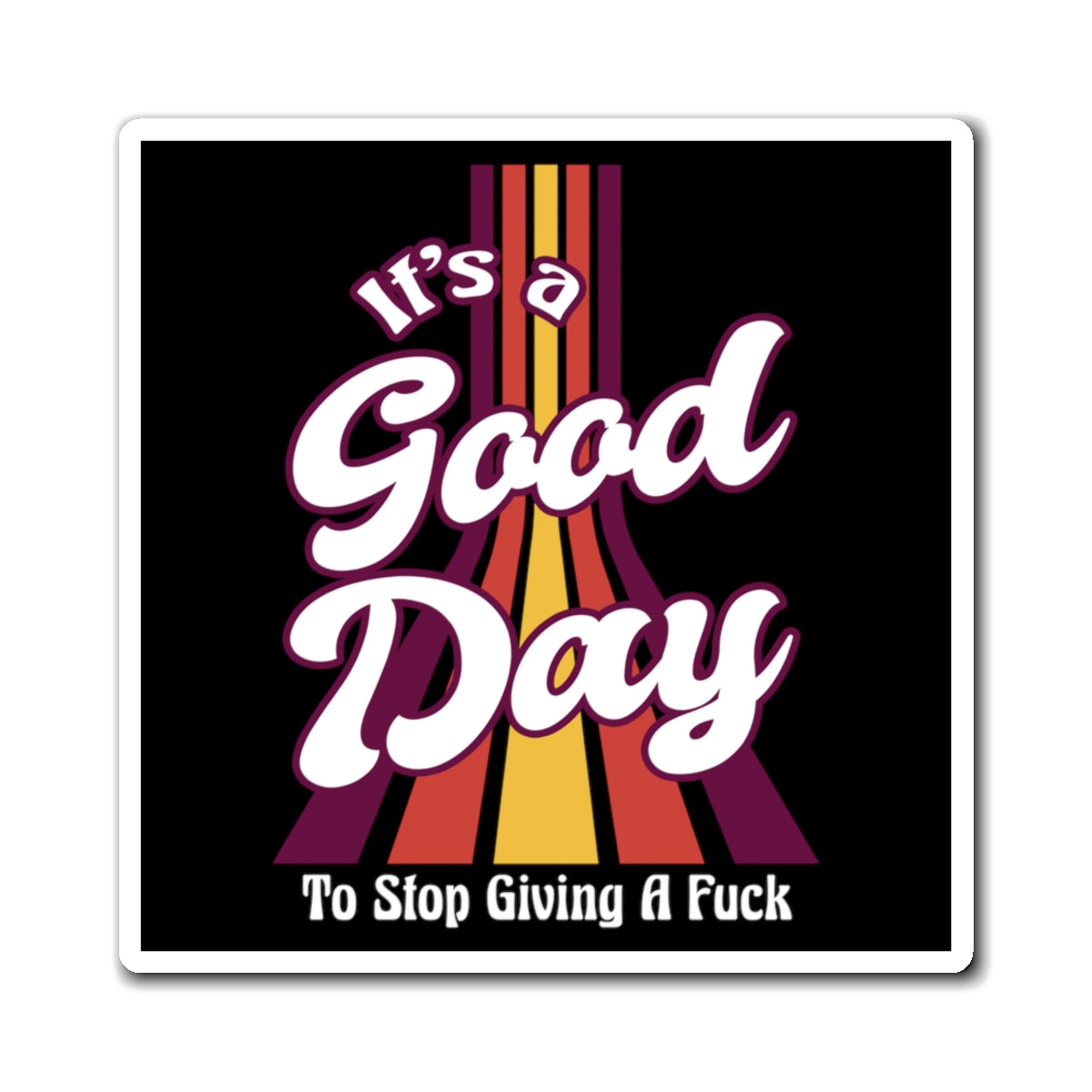 It's A Good Day To Stop Giving A Fuck 3X3 Magnet