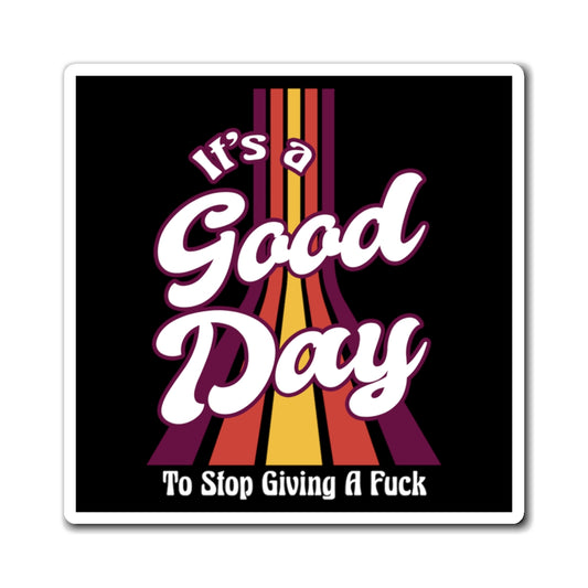 It's A Good Day To Stop Giving A Fuck 3X3 Magnet