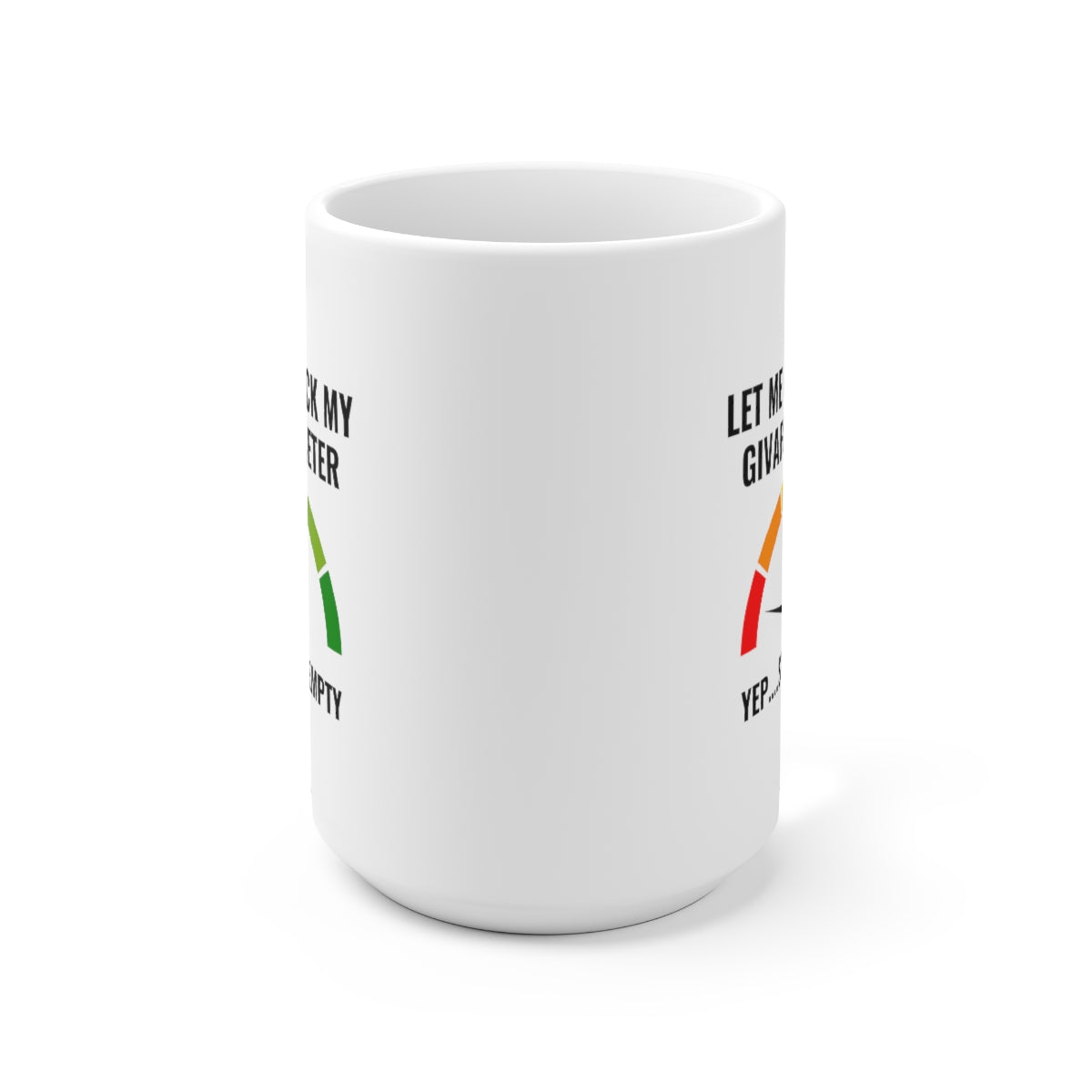 Let Me Check My Givafukmeter 15oz Ceramic Mug