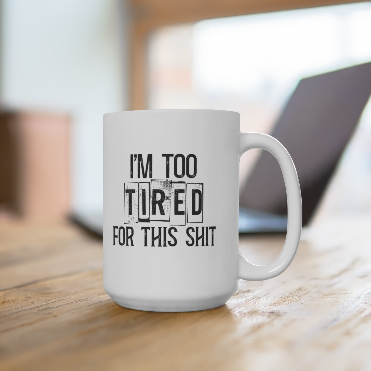 I'm Too Tired For This Shit 15oz Ceramic Coffee Mug