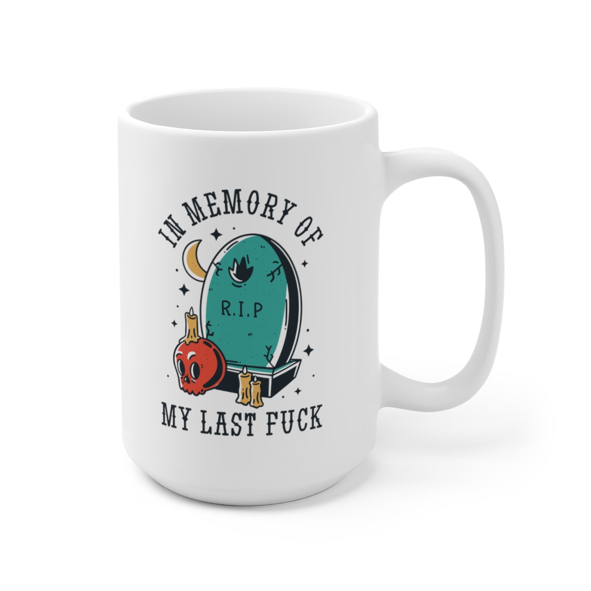 In Memory of my Last Fuck 15oz Ceramic Mug