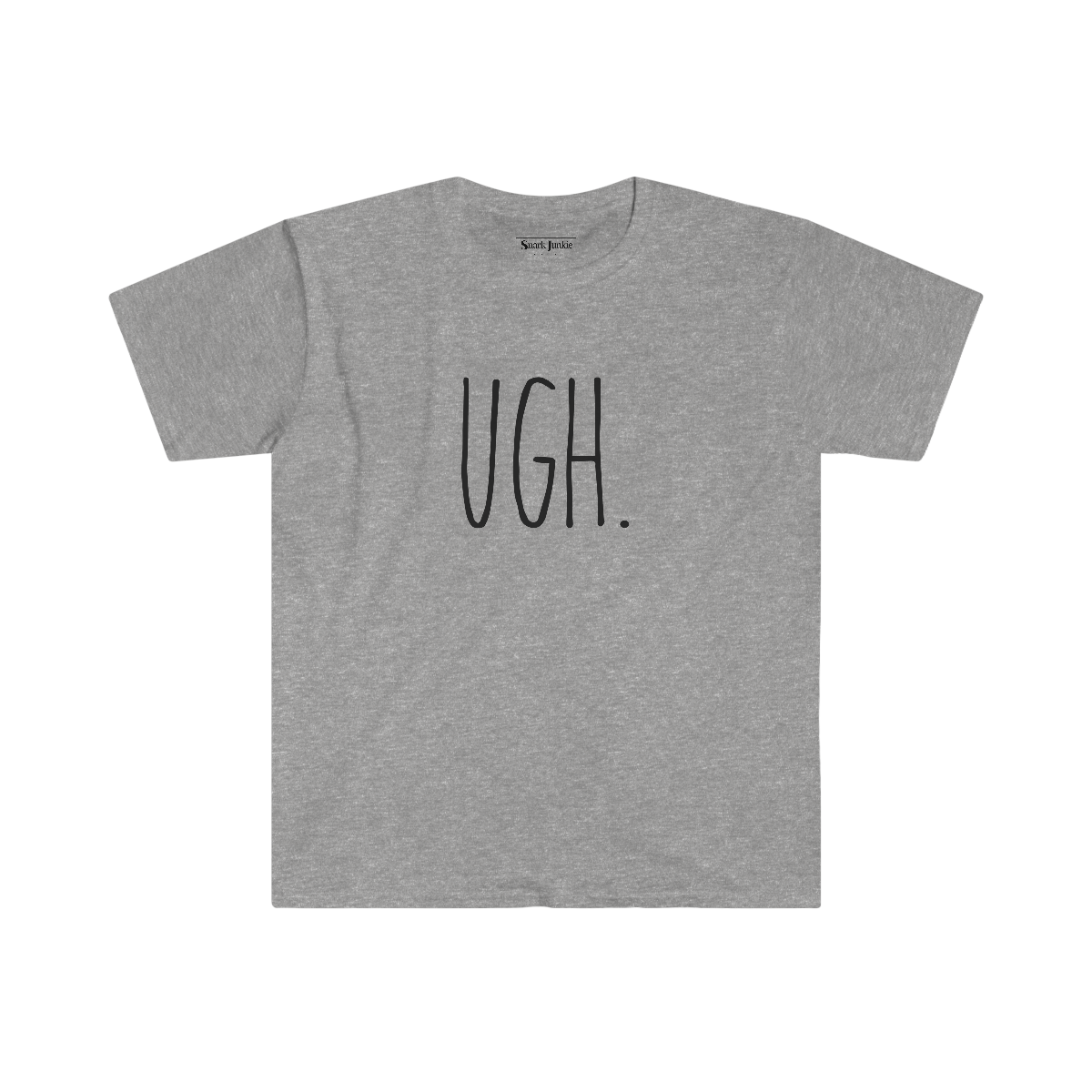 UGH. Softstyle Snark Junkie T-shirt