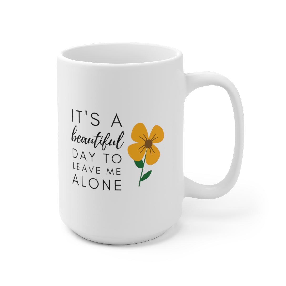 It's A Beautiful Day To Leave Me Alone 15oz Ceramic Mug