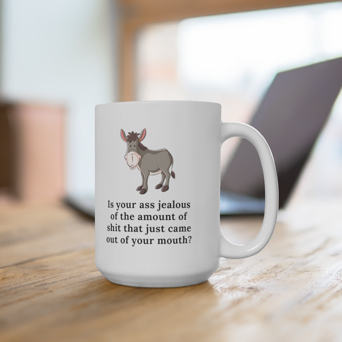 Is Your Ass Jealous 15oz Ceramic Mug