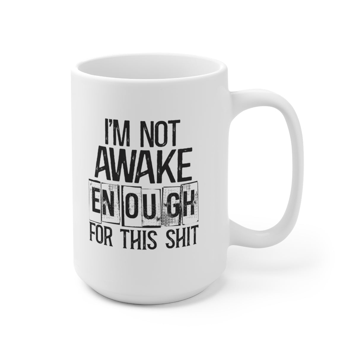 I'm Not Awake Enough For This Shit 15oz Ceramic Mug