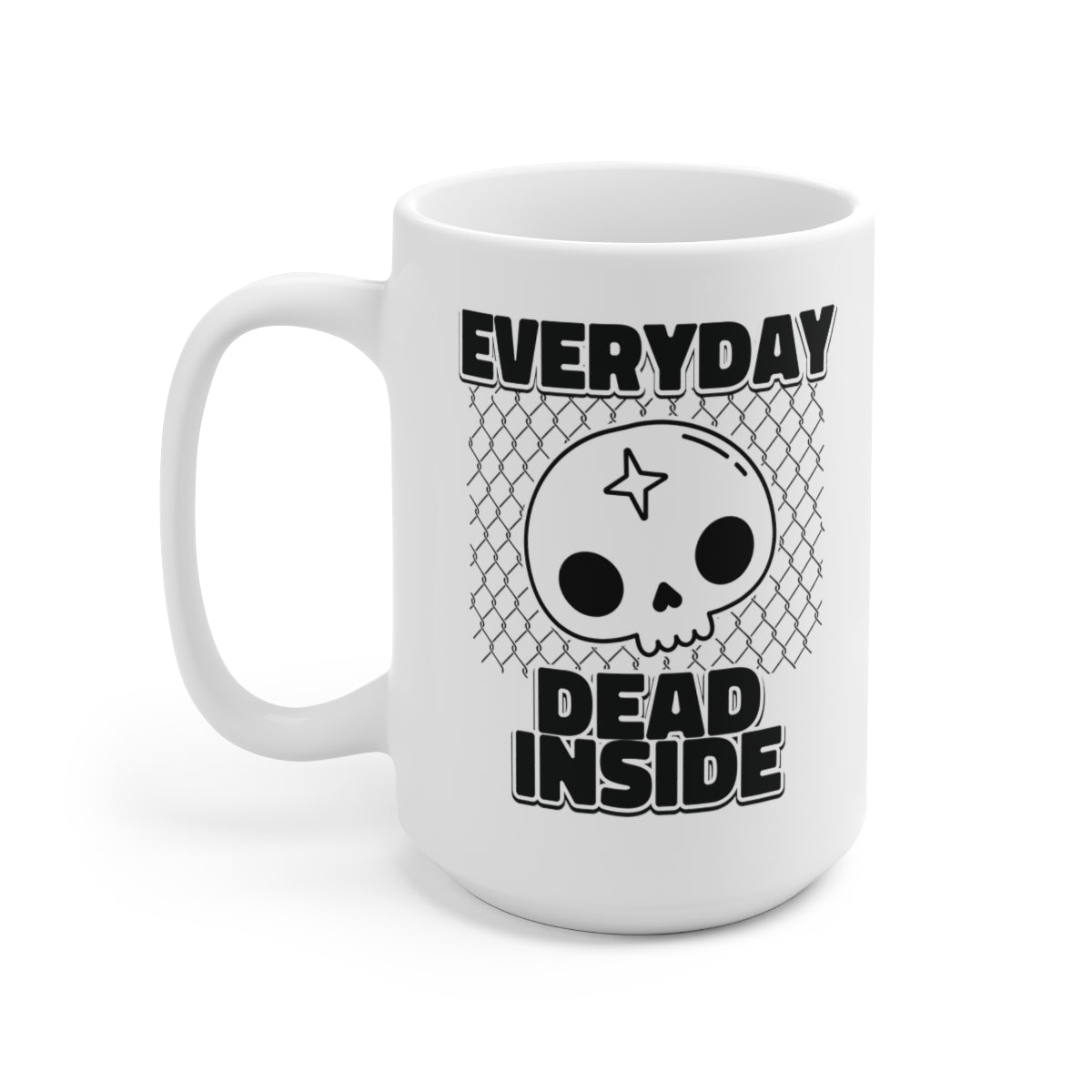 Everyday Dead Inside 15oz Ceramic Coffee Mug