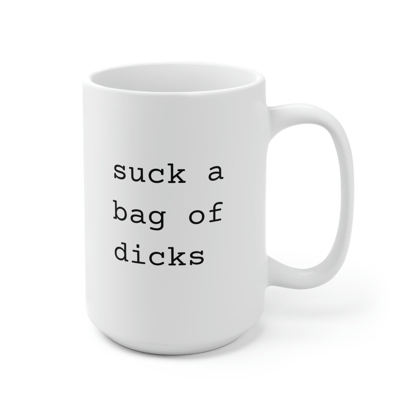 Suck A Bag Of Dicks 15oz Ceramic Mug