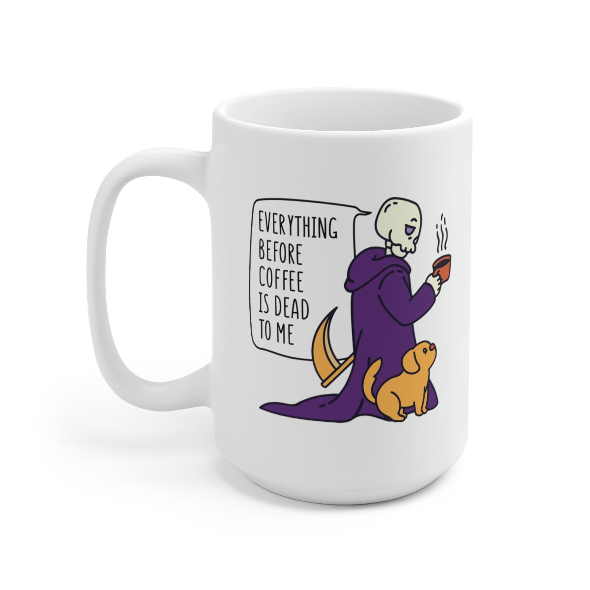 Everything Before Coffee Is Dead To Me 15oz Ceramic Mug