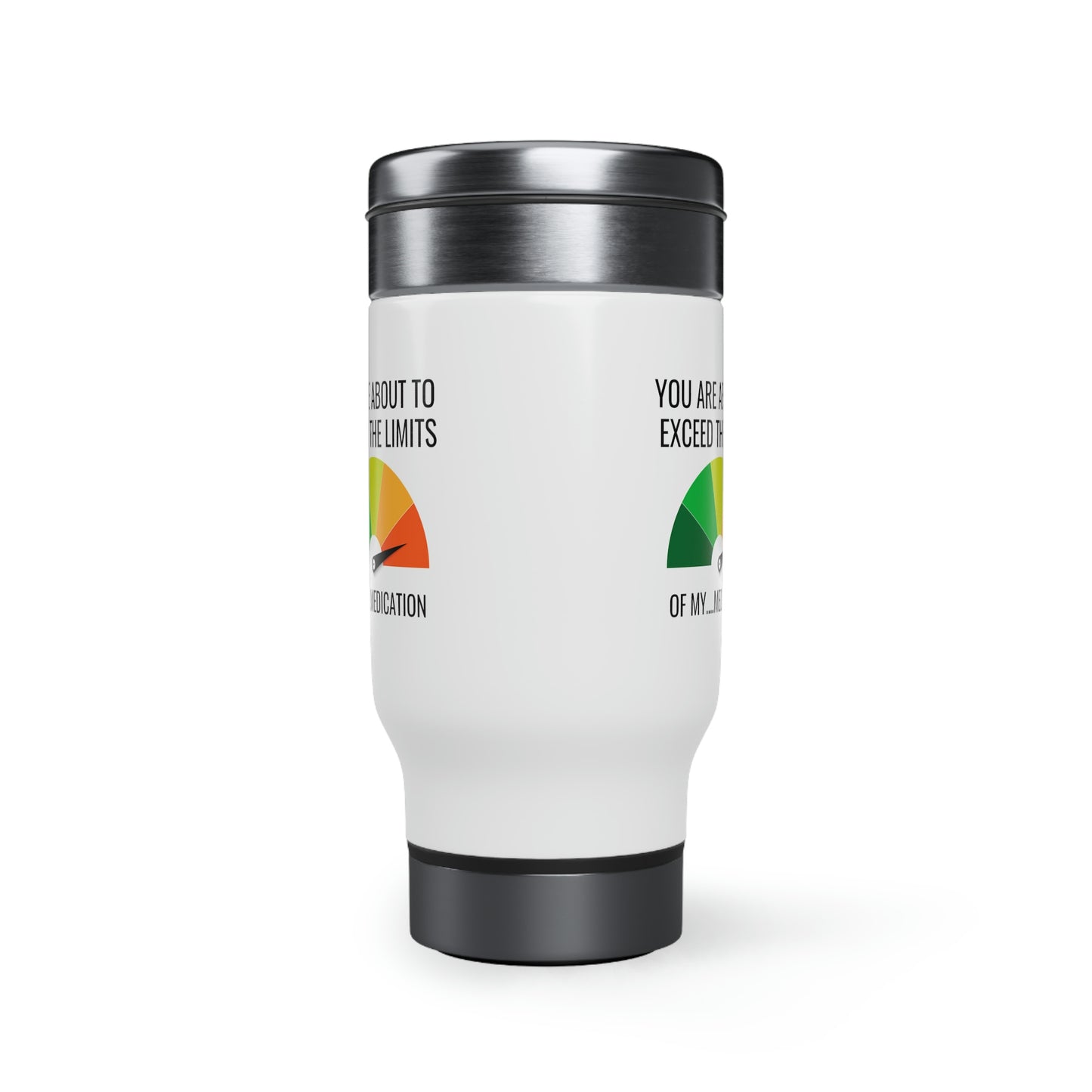 You Are About To Exceed The Limitations Of My Medication Travel Mug with Handle, 14oz