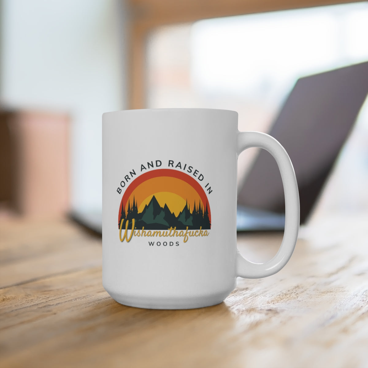 Born and raised in wishamuthfuka woods coffee mug