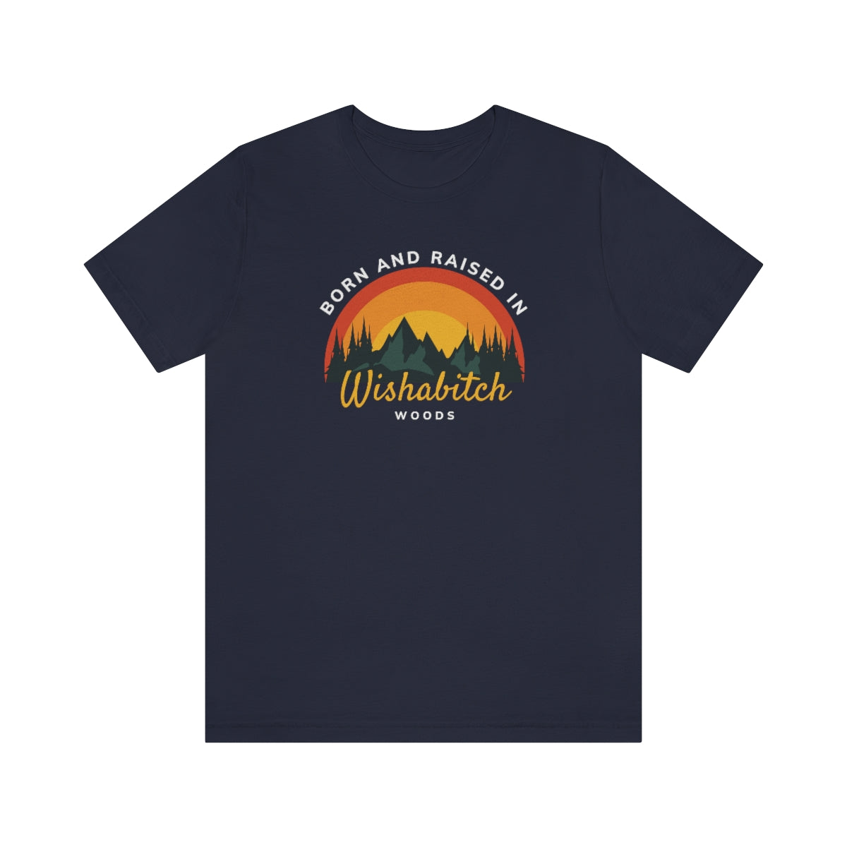 Born and Raised in Wishabitch Woods Snark Junkie T-shirt