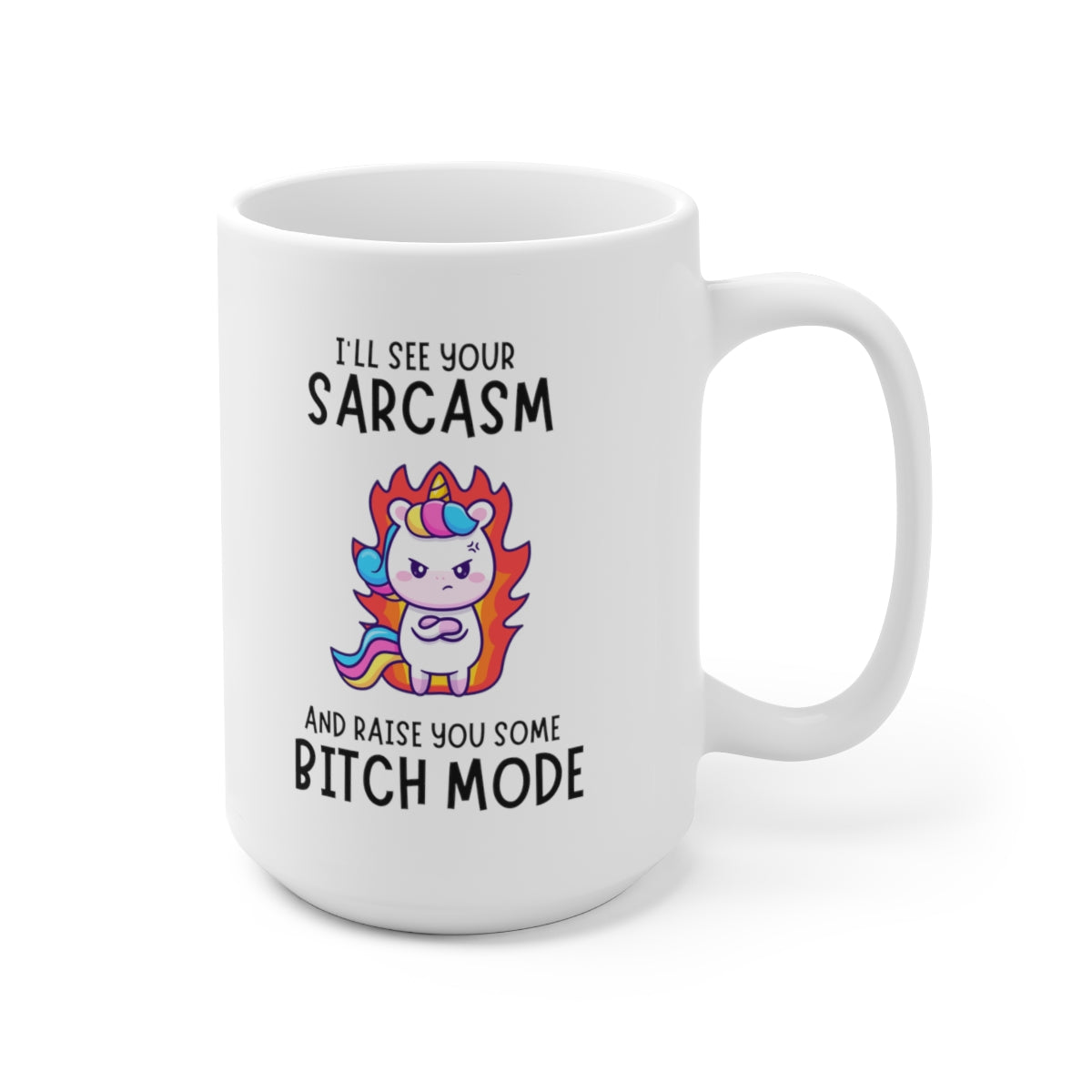 I'll See Your Sarcasm and Raise You 15oz Ceramic Mug