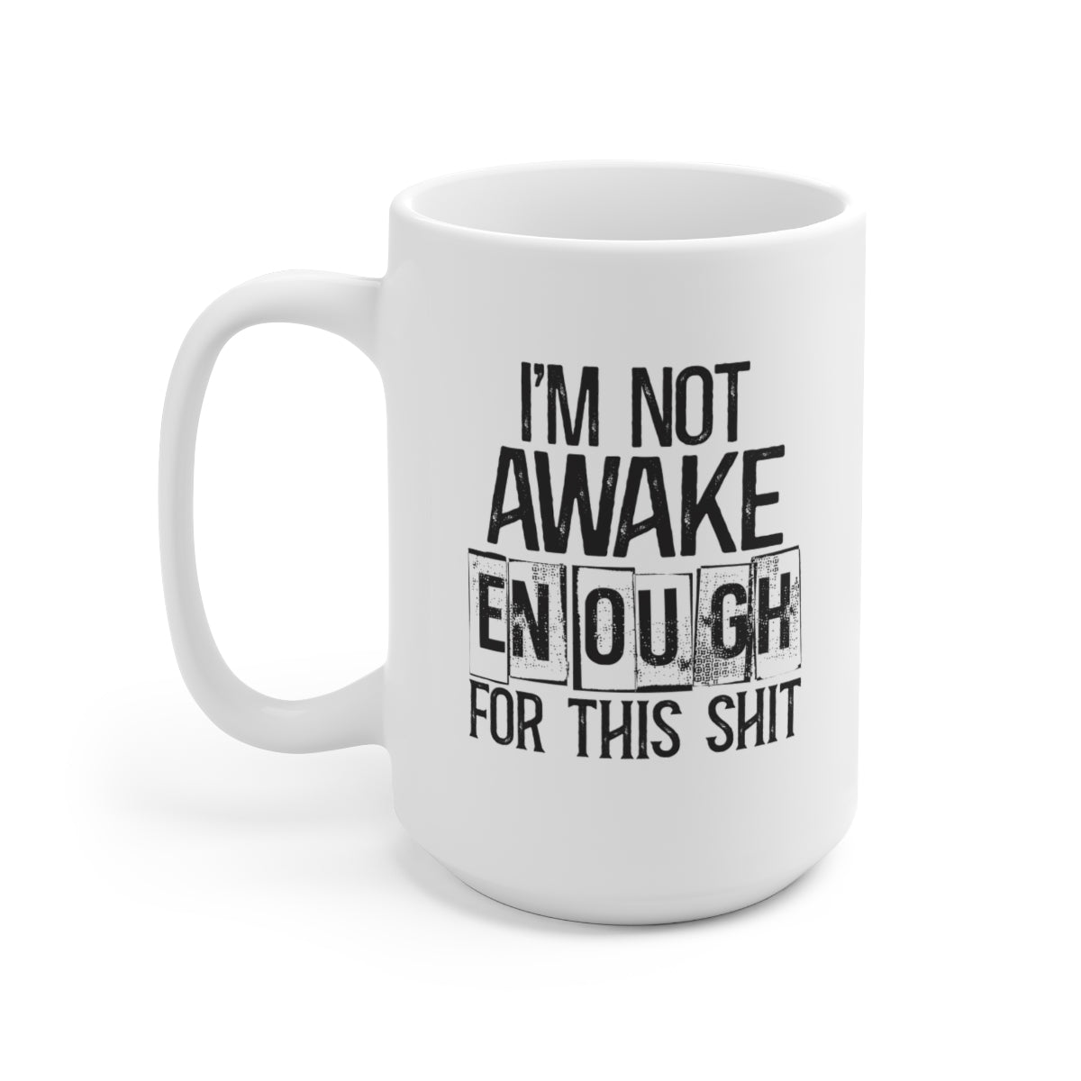 I'm Not Awake Enough For This Shit 15oz Ceramic Mug