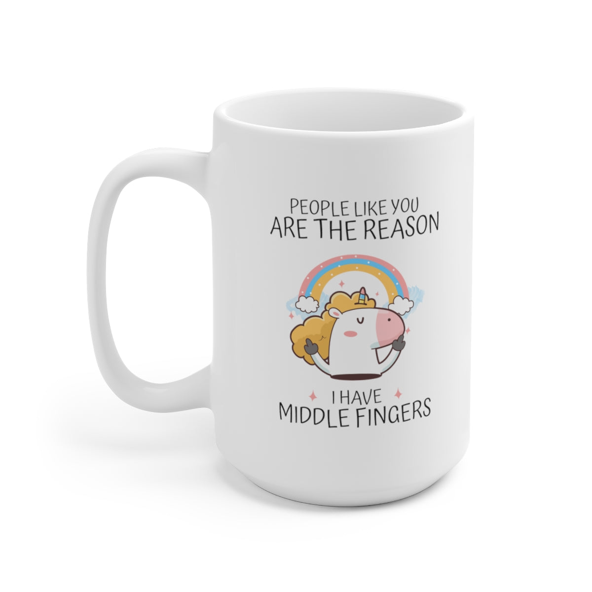 People Like You Are The Reason 15oz Ceramic Coffee Mug