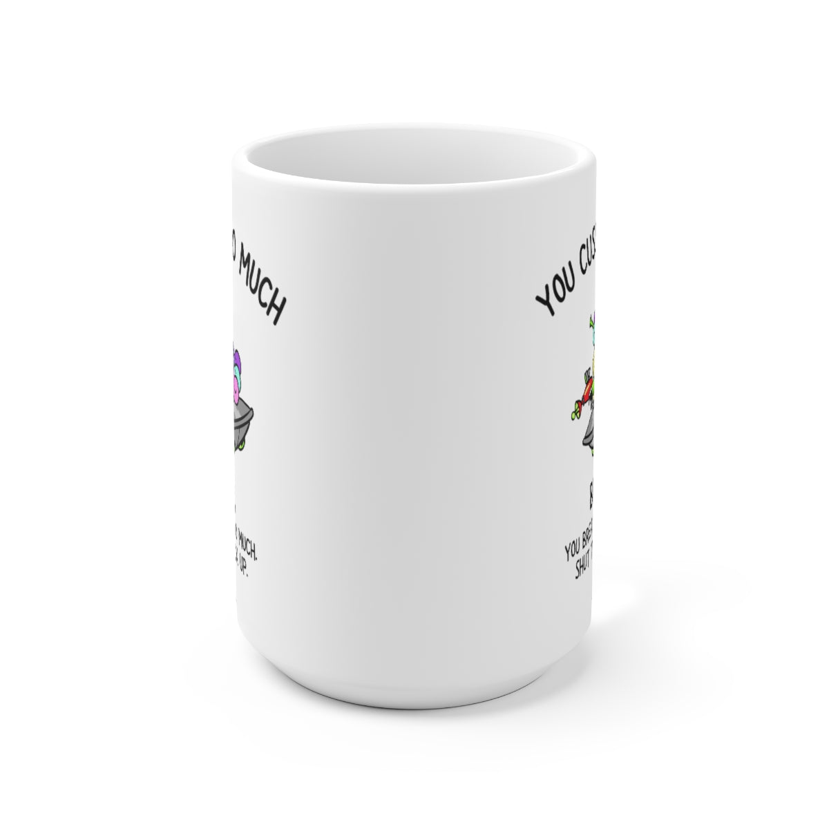 You Cuss Too Much 15oz Ceramic Mug