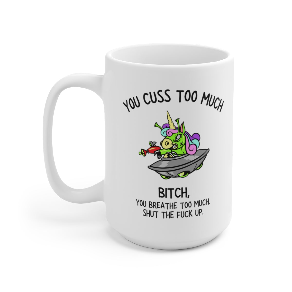 You Cuss Too Much 15oz Ceramic Mug