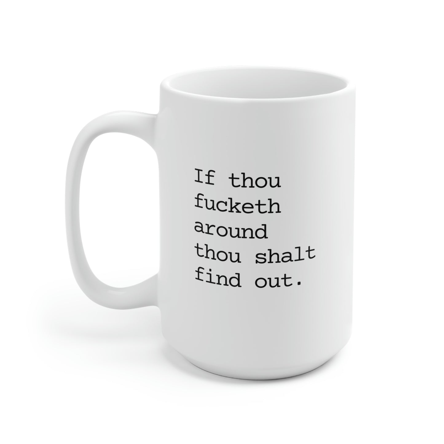 If Thou Fucketh Around Thou Shalt Find Out 15oz Ceramic Mug