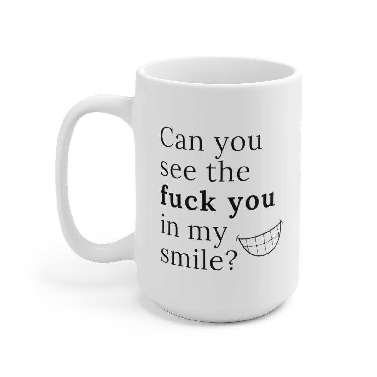 Can you see the fuck you in my smile coffee mug