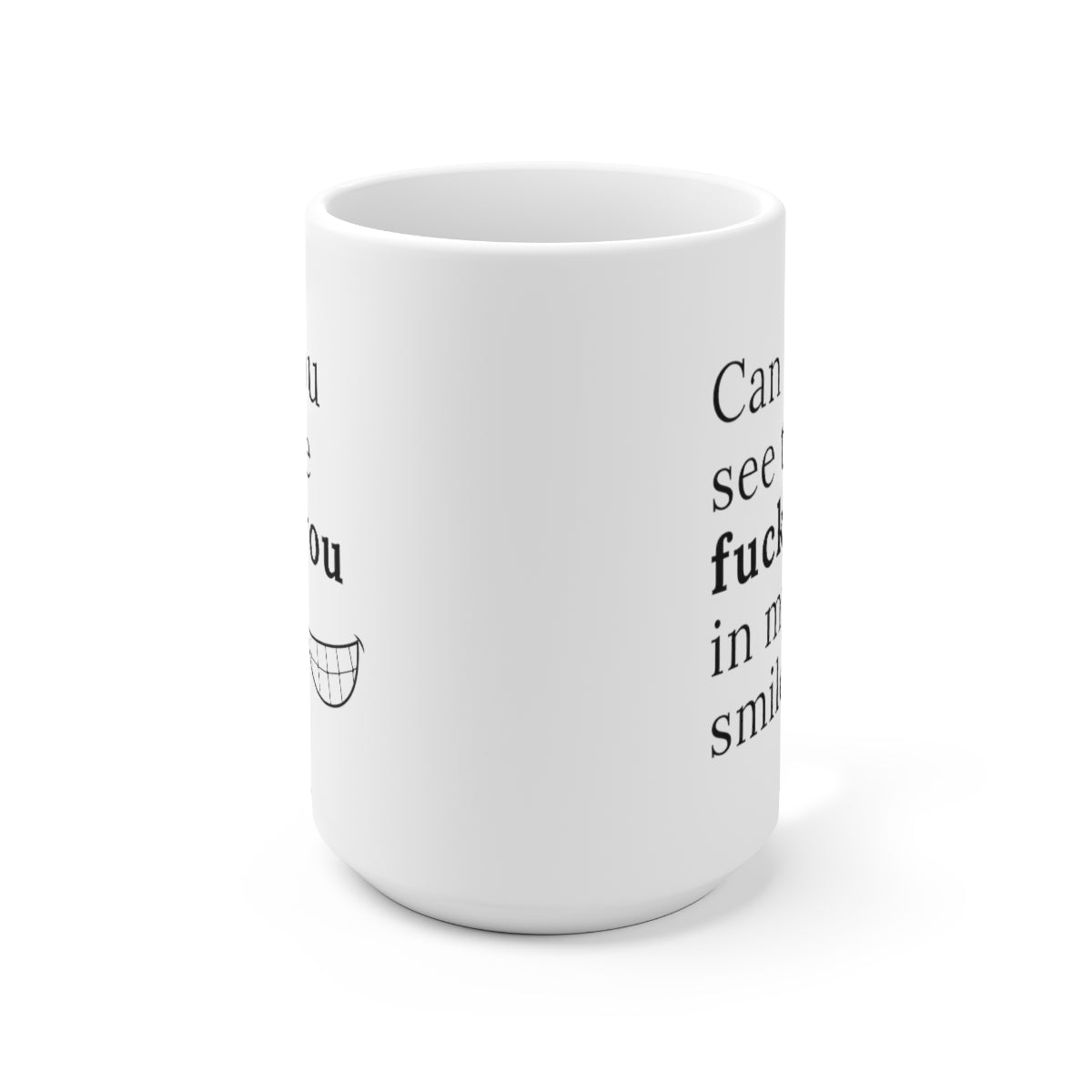 Can you see the fuck you in my smile coffee mug