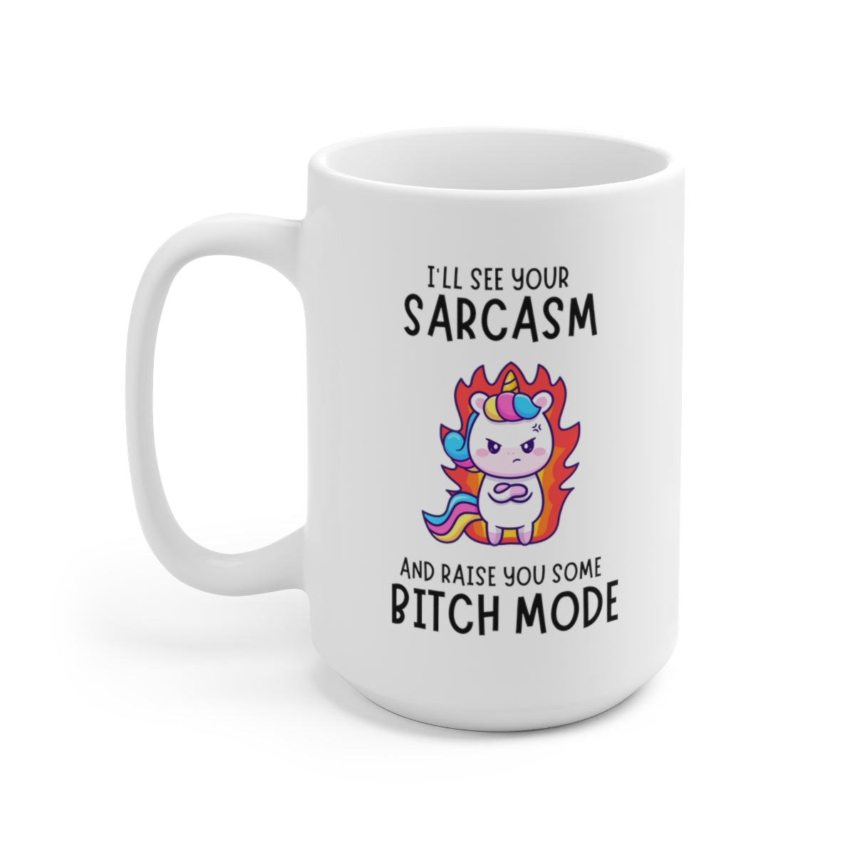 I'll See Your Sarcasm and Raise You 15oz Ceramic Mug