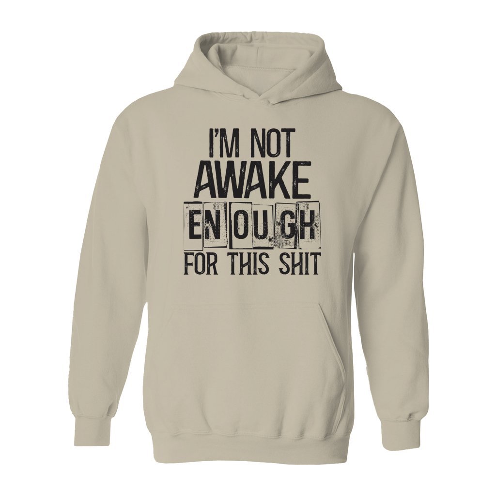 I'm Not Awake Enough For This Shit Hoodie – SNARK JUNKIE