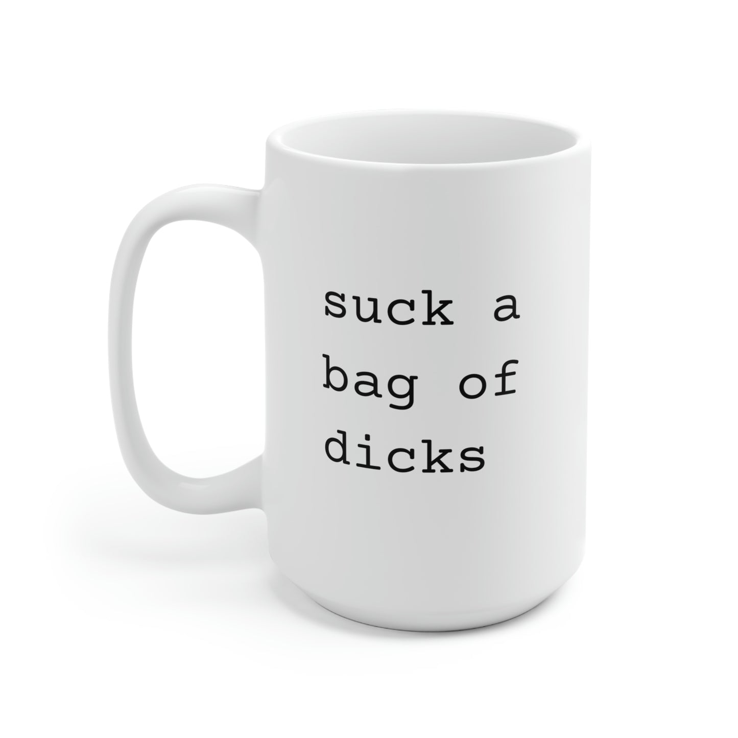 Suck A Bag Of Dicks 15oz Ceramic Mug