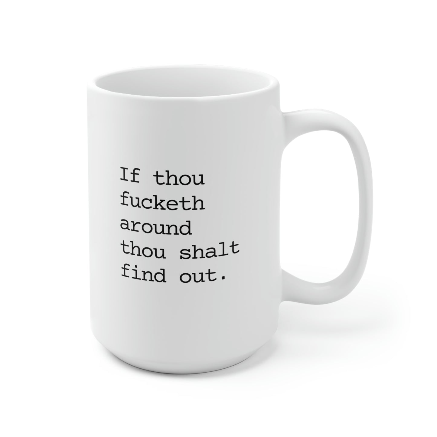 If Thou Fucketh Around Thou Shalt Find Out 15oz Ceramic Mug