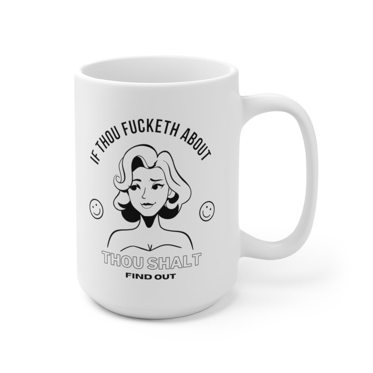 If Thou Fucketh About Thou Shalt Find Out 15oz Ceramic Coffee Mug