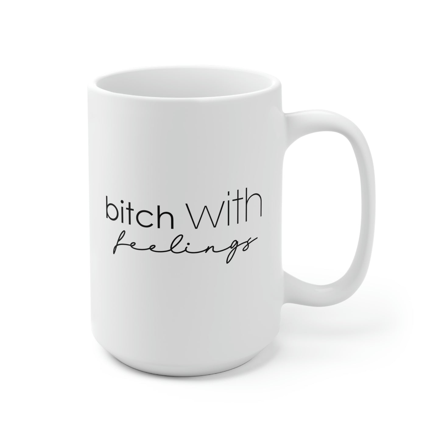 Bitch With Feelings 15oz Ceramic Coffee Mug