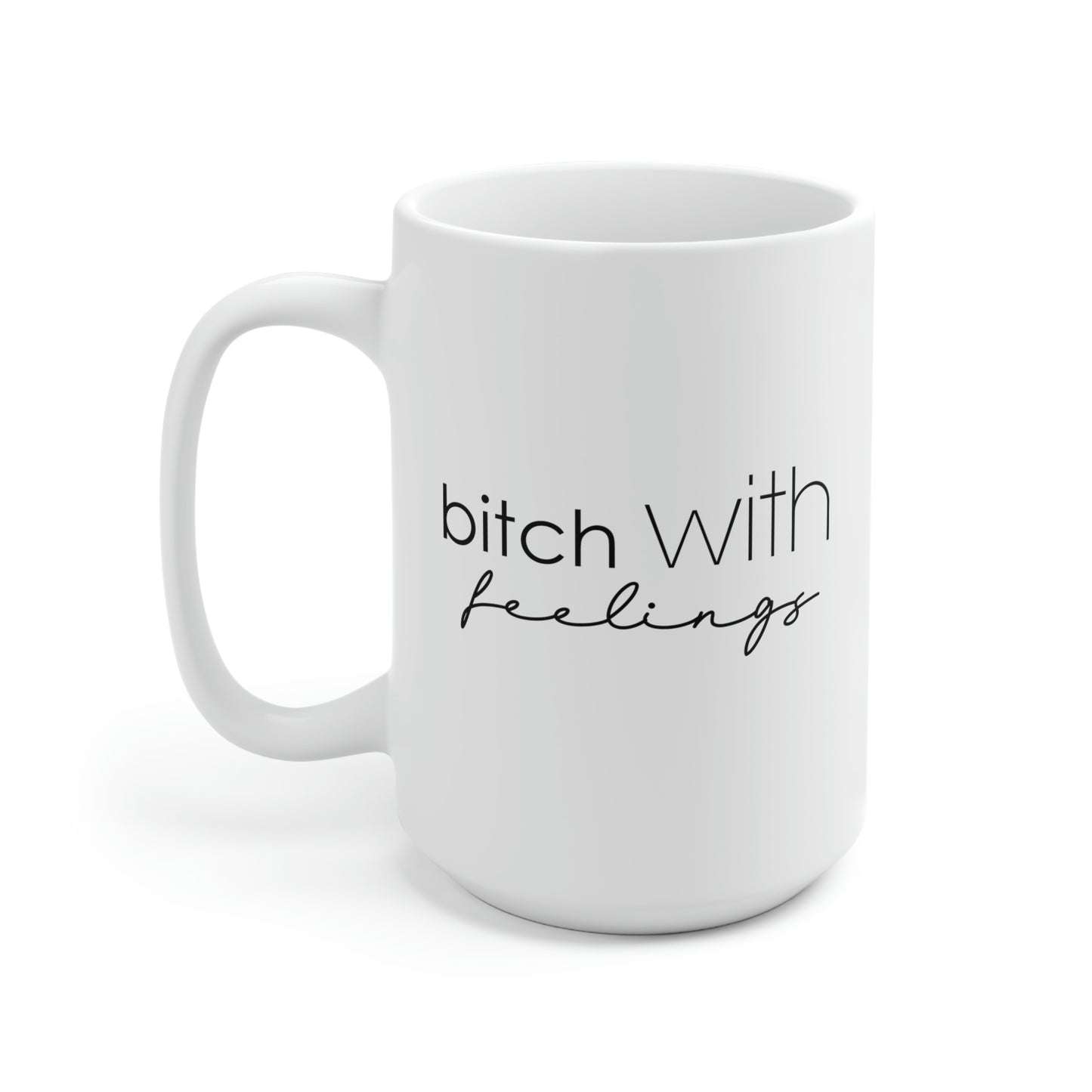 Bitch With Feelings 15oz Ceramic Coffee Mug