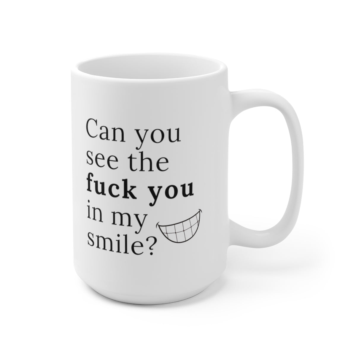 Can you see the fuck you in my smile coffee mug