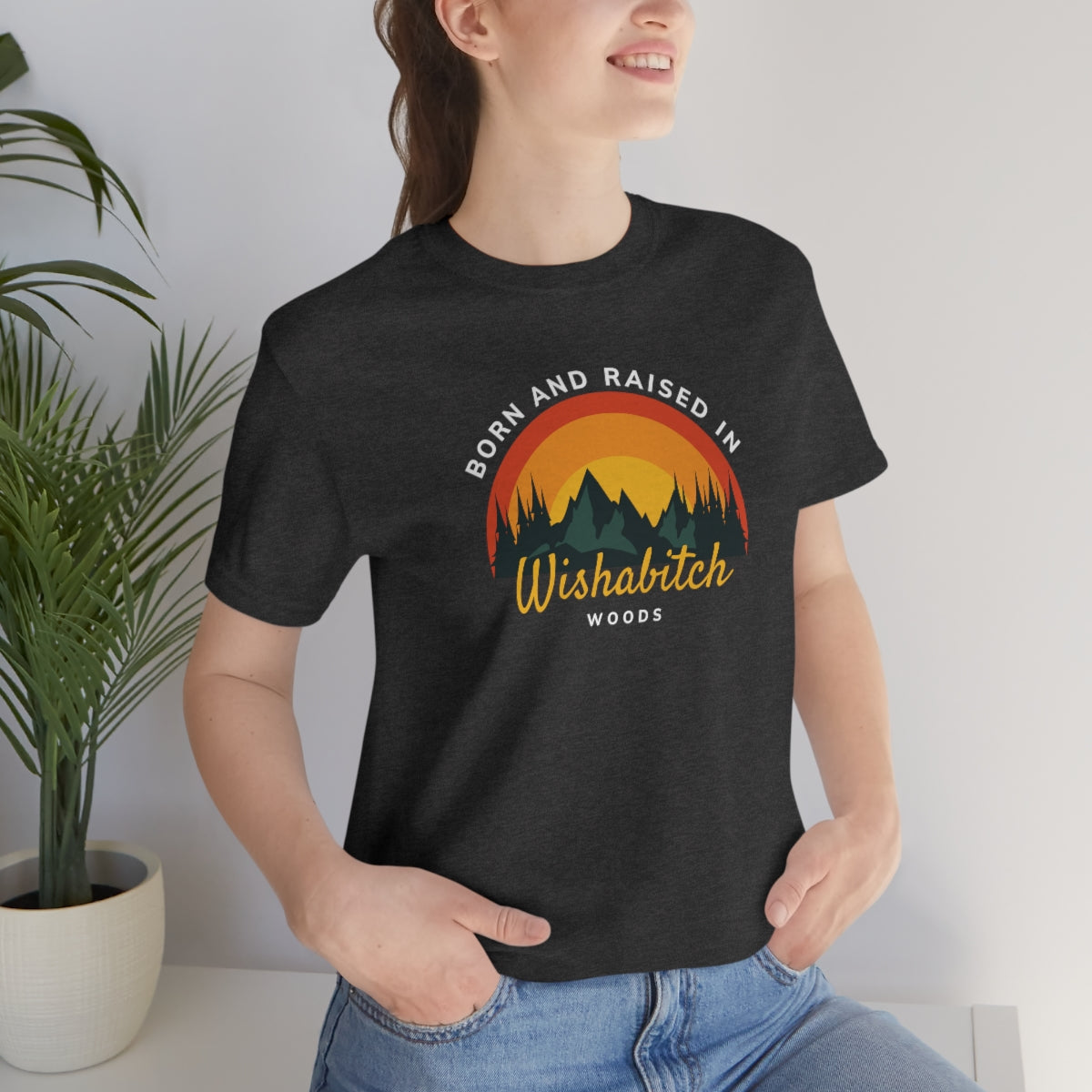 Born and Raised in Wishabitch Woods Snark Junkie T-shirt