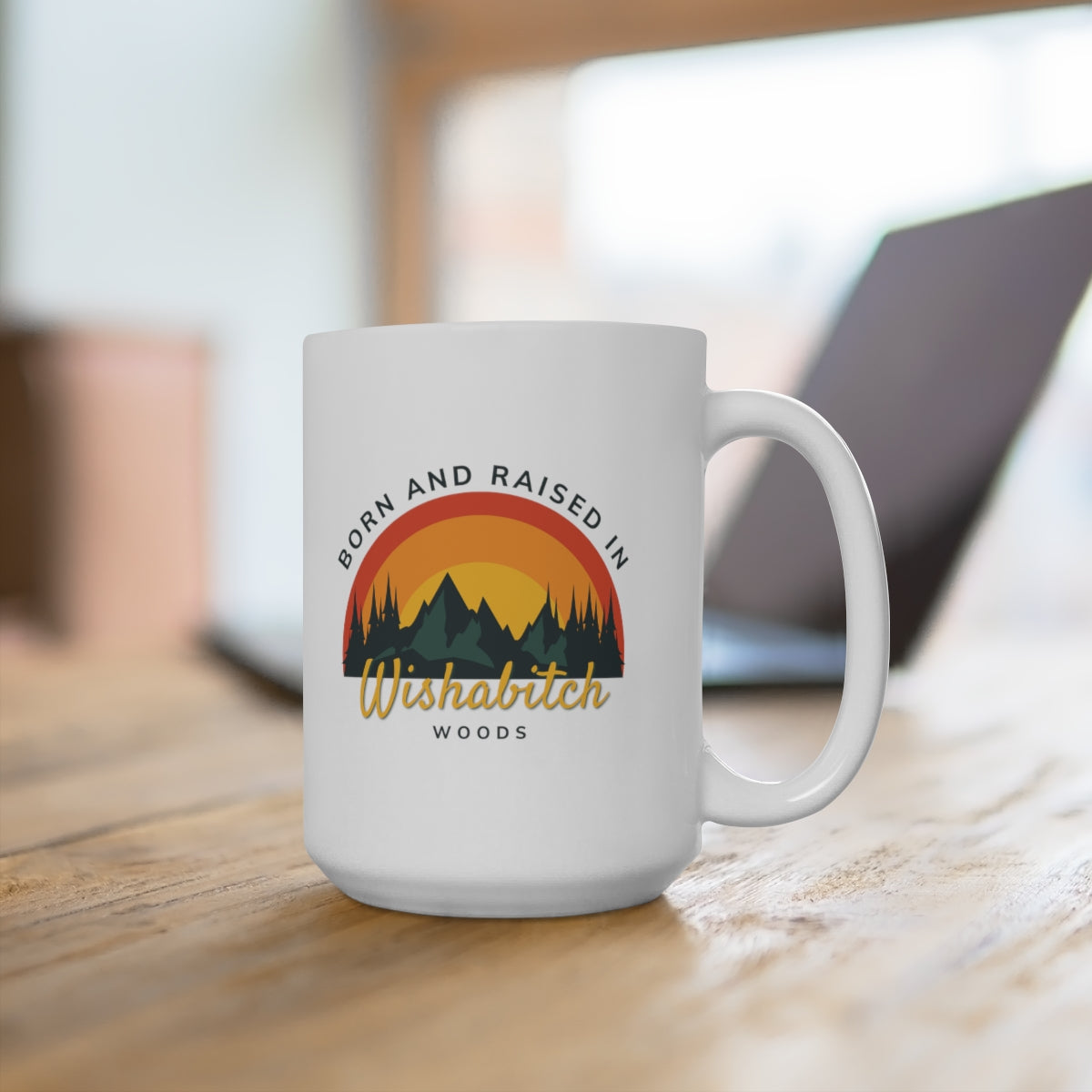 Born and raised in wishabitch woods coffee mug